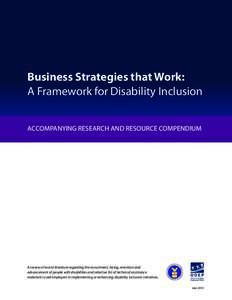 Business Strategies that Work: A Framework for Disability Inclusion ACCOMPANYING RESEARCH AND RESOURCE COMPENDIUM A review of recent literature regarding the recruitment, hiring, retention and advancement of people with 