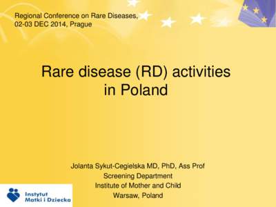 Regional Conference on Rare Diseases, 02-03 DEC 2014, Prague Rare disease (RD) activities in Poland