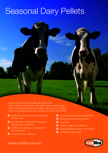 Seasonal Dairy Pellets  CopRice Seasonal Dairy Pellets are high quality, highly nutritious supplements designed to feed lactating dairy cows to increase milk yield and quality, improve body condition, vitamin and mineral