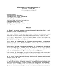 ARKANSAS WASTEWATER LICENSING COMMITTEE Wednesday, August 14, 2013 ADEQ Meeting Rooms 5C05/5C06 Committee Members Kelly Bryant, Evergreen Packaging, Inc. Jennifer Bouldin, Ph.D., Arkansas State University