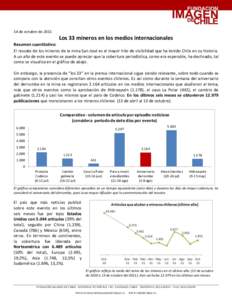 14 de octubre deLos 33 mineros en los medios internacionales Resumen cuantitativo: El rescate de los mineros de la mina San José es el mayor hito de visibilidad que ha tenido Chile en su historia. A un año de es