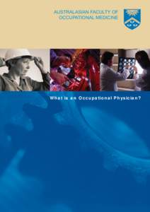 AUSTRALASIAN FACULTY OF OCCUPATIONAL MEDICINE What is an Occupational Physician?  What is an Occupational Physician?