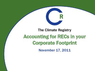Accounting for RECs in your Corporate Footprint November 17, 2011 Overview  Introduction to The Climate Registry