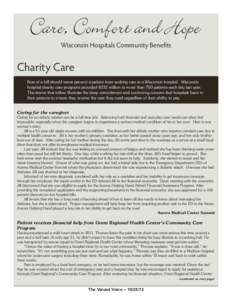 Wisconsin Hospitals Community Benefits  Charity Care Fear of a bill should never prevent a patient from seeking care at a Wisconsin hospital. Wisconsin hospital charity care programs provided $232 million to more than 70