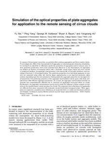 Simulation of the optical properties of plate aggregates for application to the remote sensing of cirrus clouds Yu Xie,1,* Ping Yang,1 George W. Kattawar,2 Bryan A. Baum,3 and Yongxiang Hu4 1 2 3
