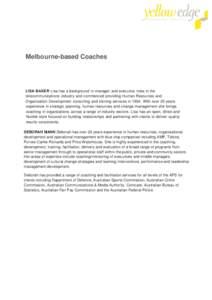 Melbourne-based Coaches  LISA BAKER Lisa has a background in manager and executive roles in the telecommunications industry and commenced providing Human Resources and Organisation Development consulting and training ser