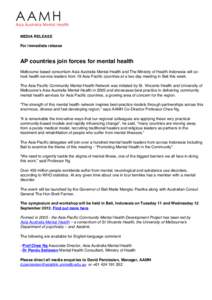 MEDIA RELEASE For immediate release AP countries join forces for mental health Melbourne based consortium Asia Australia Mental Health and The Ministry of Health Indonesia will cohost health service leaders from 19 Asia 