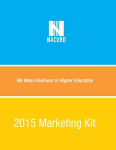 We Mean Business in Higher Education[removed]Marketing Kit About NACUBO The National Association of College and University Business Officers (NACUBO) is the largest