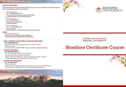 Centre for Bioethics, Manipal University CONTACT PROGRAMS The course will involve self learning and three contact sessions at Manipal. The contact programs will be conducted from 8.30 am to 5.00 pm. 1st Contact Program :