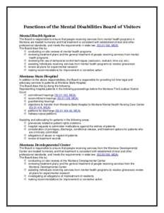 Functions of the Mental Disabilities Board of Visitors Mental Health System The Board is responsible to ensure that people receiving services from mental health programs in Montana are treated humanely and that treatment