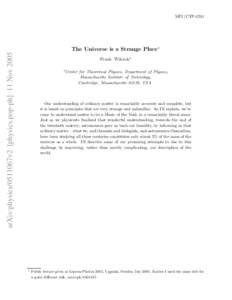 MIT/CTP[removed]arXiv:physics/0511067v2 [physics.pop-ph] 11 Nov 2005 The Universe is a Strange Place∗ Frank Wilczek1