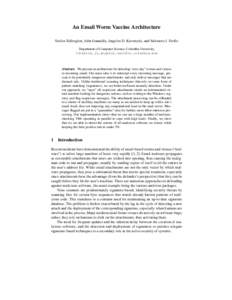 An Email Worm Vaccine Architecture Stelios Sidiroglou, John Ioannidis, Angelos D. Keromytis, and Salvatore J. Stolfo Department of Computer Science, Columbia University {stelios,ji,angelos,sal}@cs.columbia.edu  Abstract.