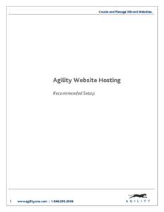 Create and Manage Vibrant Websites.  Agility Website Hosting Recommended Setup  1