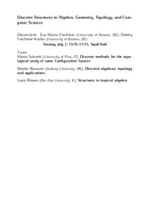 Discrete Structures in Algebra, Geometry, Topology, and Computer Science Organizers: Eva-Maria Feichtner (University of Bremen, DE), Dmitry Feichtner-Kozlov (University of Bremen, DE) Tuesday, July 3, 15:45–17:45, Smal