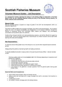 Scottish Fisheries Museum Volunteer Museum Guides – Job Description In a spectacular location opposite the harbour in the fishing village of Anstruther in the East Neuk of Fife, we are a National Museum telling the sto