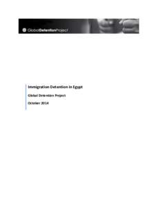 Immigration Detention in Egypt Global Detention Project October 2014 The Global Detention Project (GDP) is a non-profit research centre based in Geneva, Switzerland, that investigates the use of detention in response to