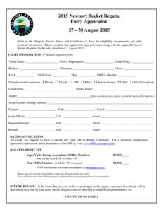 2015 Newport Bucket Regatta Entry Application 27 – 30 August 2015 Refer to the Newport Bucket Notice and Conditions of Race for eligibility requirements and other pertinent information. Please complete this application