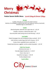 Merry Christmas Festive Season Buffet Menu Lunch $34pp & Dinner $39pp Breads A platter of breads are served to the table for dinner Selection of sourdough & seeded breads with roast capsicum hummus, basil pesto