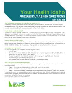 Your Health Idaho FREQUENTLY ASKED QUESTIONS HERE Tax Credit What is Advance Payments of the Premium Tax Credit (APTC)? The Advance Payment of the Premium Tax Credit (APTC) is a tax credit that may help lower the cost of