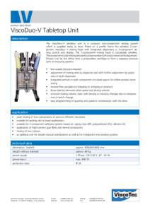 product data sheet  ViscoDuo-V Tabletop Unit description The ViscoDuo-V tabeltop unit is a compact two-component dosing system which is supplied ready to dose. Fitted on a profile frame the valveless 2-component ViscoDuo