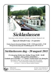 Sicklaslussen Vattenvägen mellan Sicklasjön / Järlasjön och Saltsjön / Hammarby Sjö Öppen för båttrafik 8 maj – 25 september Gratis drop-in slussning lördagar 11.00 – 12.00 samt 16.00 – 17.00 Övrig tid s