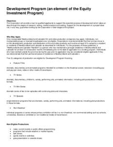 Development Program (an element of the Equity Investment Program) Objectives The Corporation will provide a loan to qualified applicants to support the essential process of development which takes an idea through the sta