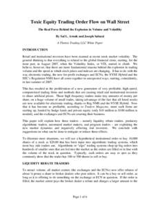 Toxic Equity Trading Order Flow on Wall Street The Real Force Behind the Explosion in Volume and Volatility By Sal L. Arnuk and Joseph Saluzzi A Themis Trading LLC White Paper INTRODUCTION Retail and institutional invest