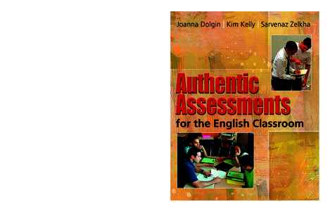 for the English Classroom  Joanna Dolgin, Kim Kelly, and Sarvenaz Zelkha This practical guide is designed to help English language arts teachers incorporate authentic forms of assessment