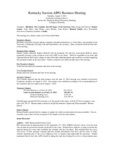 Kentucky Section AIPG Business Meeting Saturday, August 9, 2014 Kentucky Geological Survey Room 102, Mining & Mineral Resources Building Lexington, Kentucky Attendees: Bill Brab, Tim Crumbie, Jim DeCinque, Trent Garrison