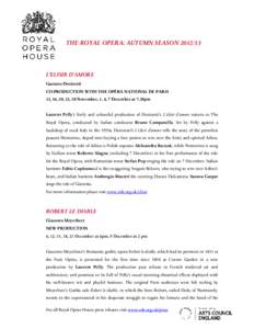 T H E R O Y A L O P E R A :A U T U M N SE A SO N[removed]L’E LISIR D ’A M O R E Gaetano Donizetti C O -P R O DU C T IO N W IT H T H E O P É R A N AT IO N AL DE P AR IS 13,16,20,23,28 N ovem b er,1,4,7 Decem ber at 