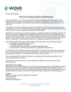   For Immediate Release Wave Accounting Acquires Small Payroll Toronto, November 2, 2011 – Wave Accounting, the fastest growing financial tool for small businesses, today announced its acquisition of Small Payroll, an