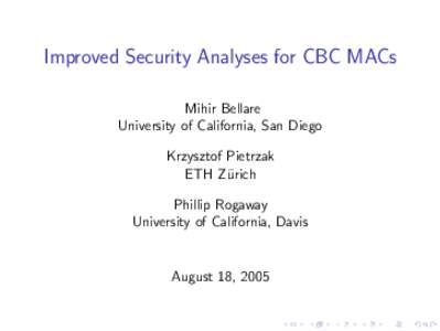 Improved Security Analyses for CBC MACs Mihir Bellare University of California, San Diego Krzysztof Pietrzak ETH Z¨urich Phillip Rogaway