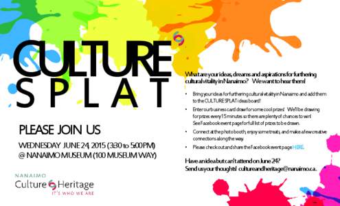 CULTURE SPLAT PLEASE JOIN US WEDNESDAY JUNE 24, :30 to 5:00PM) @ NANAIMO MUSEUM (100 MUSEUM WAY)