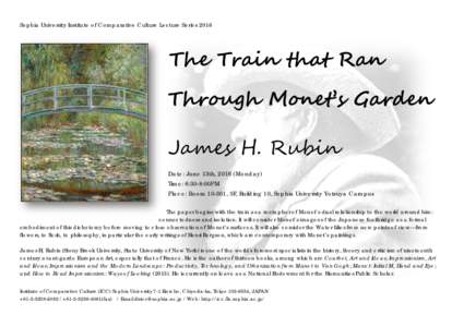 Sophia University Institute of Comparative Culture Lecture SeriesThe Train that Ran Through Monet’s Garden James H. Rubin Date: June 13th, 2016 (Monday)
