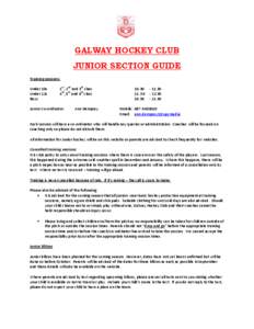 GALWAY HOCKEY CLUB JUNIOR SECTION GUIDE Training sessions: Under 10s Under 12s Boys