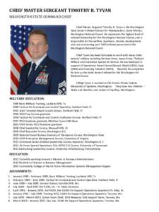 CHIEF MASTER SERGEANT TIMOTHY R. TYVAN WASHINGTON STATE COMMAND CHIEF Chief Master Sergeant Timothy R. Tyvan is the Washington State Senior Enlisted Advisor for Headquarters, Camp Murray, Washington National Guard. He re