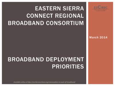 EASTERN SIERRA CONNECT REGIONAL BROADBAND CONSORTIUM March[removed]BROADBAND DEPLOYMENT