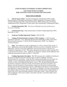 ANNOUNCEMENT OF FEDERAL FUNDING OPPORTUNITY ADVANCED MANUFACTURING JOBS AND INNOVATION ACCELERATOR CHALLENGE EXECUTIVE SUMMARY Federal Agency Names: Economic Development Administration (EDA) and the National Institute of