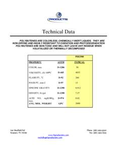 Technical Data POLYBUTENES ARE COLORLESS, CHEMICALLY INERT LIQUIDS. THEY ARE NON-DRYING AND HIGHLY RESISTANT TO OXIDATION AND PHOTODEGRADATION POLYBUTENES ARE NON-TOXIC AND WILL NOT LEAVE ANY RESIDUE WHEN VOLATALIZED OR 