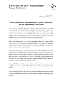 News Release January 14, 2009 SKY Perfect JSAT Corporation Special Sponsorship of Yubari International Fantastic Film Festival 2009 and Broadcasting of Festival Films