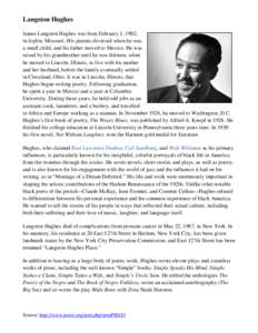 Langston Hughes James Langston Hughes was born February 1, 1902, in Joplin, Missouri. His parents divorced when he was a small child, and his father moved to Mexico. He was raised by his grandmother until he was thirteen