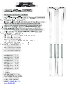 Jump Ski Mounting Instructions Recommended Binding Placement The following measurements are from the tail of the ski to the leading edge of the binding heel horseshoe. Please use a 7/64” drill bit to drill pilot holes 
