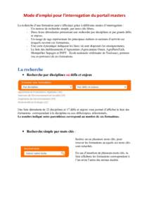 Mode d’emploi pour l’interrogation du portail masters La recherche d’une formation peut s’effectuer grâce à différents modes d’interrogation : - Un moteur de recherche simple, par mots clés libres, - Deux l