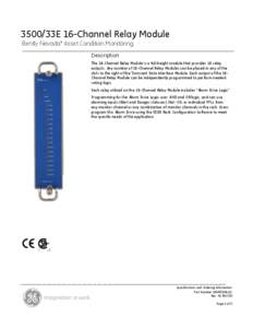 3500/33E 16-Channel Relay Module Bently Nevada* Asset Condition Monitoring Description The 16-Channel Relay Module is a full-height module that provides 16 relay outputs. Any number of 16-Channel Relay Modules can be pla