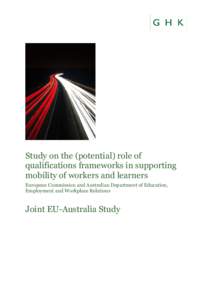 Study on the (potential) role of qualifications frameworks in supporting mobility of workers and learners European Commission and Australian Department of Education, Employment and Workplace Relations