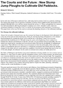 The Courts and the Future : New Stump Jump Ploughs to Cultivate Old Paddocks. Richard E McGarvie Opening Address, Third Annual Colloquium, Judicial Conference of Australia, Gold Coast, 7 November 1998.