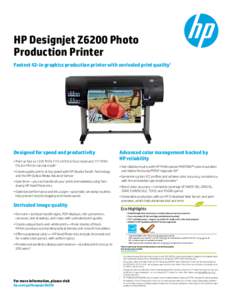 HP Designjet Z6200 Photo Production Printer Fastest 42-in graphics production printer with unrivaled print quality1 Designed for speed and productivity •	Print as fast as 1225 ft²/hr (113 m²/hr) in Fast mode and 177 