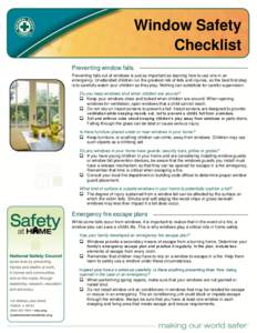 Window Safety Checklist Preventing window falls Preventing falls out of windows is just as important as learning how to use one in an emergency. Unattended children run the greatest risk of falls and injuries, so the bes