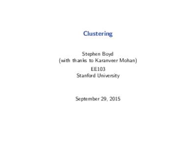 Clustering Stephen Boyd (with thanks to Karanveer Mohan) EE103 Stanford University