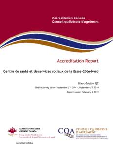 Accreditation Report Centre de santé et de services sociaux de la Basse-Côte-Nord Blanc-Sablon, QC On-site survey dates: September 21, September 25, 2014 Report issued: February 4, 2015